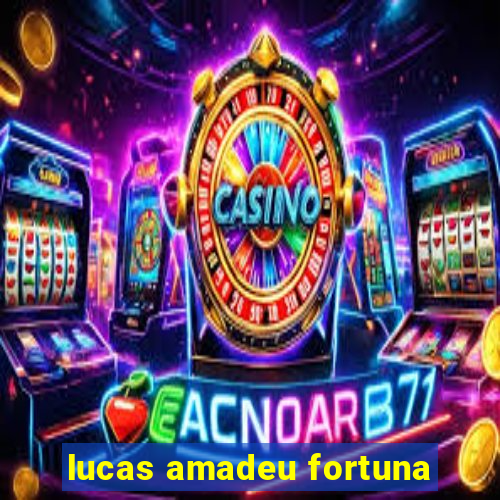 lucas amadeu fortuna